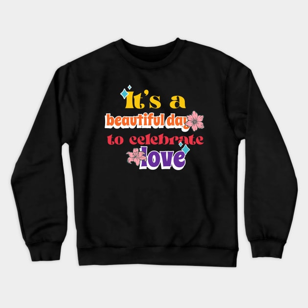 It’s a beautiful day to celebrate love Crewneck Sweatshirt by Chapir